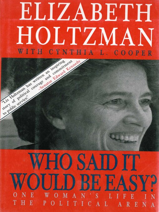 Title details for Who Said It Would Be Easy?: One Woman's Life in the Political Arena by Elizabeth Holtzman - Available